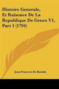 Histoire Generale, Et Raisonee De La Republique De Genes V1, Part 1 (1794)