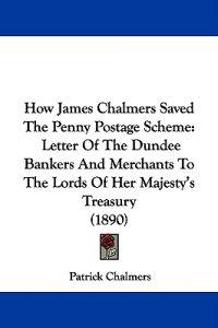 How James Chalmers Saved The Penny Postage Scheme