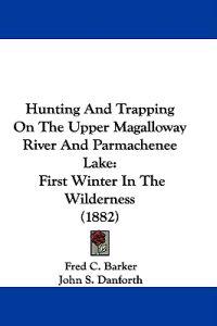 Hunting and Trapping on the Upper Magalloway River and Parmachenee Lake