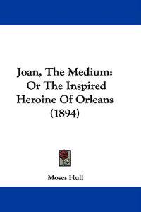 Joan, The Medium
