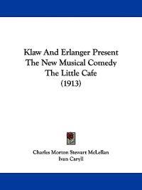 Klaw and Erlanger Present the New Musical Comedy the Little Cafe