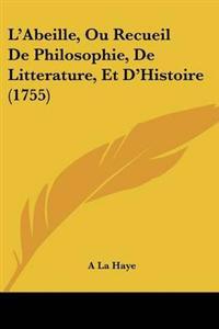 L'Abeille, Ou Recueil De Philosophie, De Litterature, Et D'Histoire (1755)