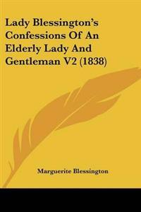 Lady Blessington's Confessions Of An Elderly Lady And Gentleman V2 (1838)