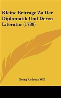 Kleine Beitrage Zu Der Diplomatik Und Deren Literatur