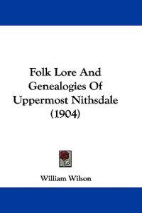 Bokomslag för "Folk Lore and Genealogies of Uppermost Nithsdale"