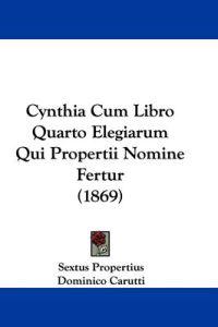 Cynthia Cum Libro Quarto Elegiarum Qui Propertii Nomine Fertur (1869)