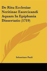 De Ritu Ecclesiae Neritinae Exorcizandi Aquam In Epiphania Dissertatio (1719)