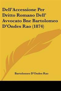 Dell'Accessione Per Dritto Romano Dell' Avvocato Bne Bartolomeo D'Ondes Rao (1874)