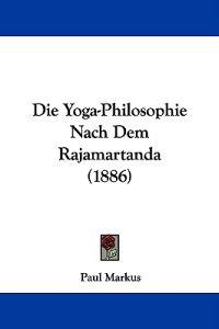 Die Yoga-Philosophie Nach Dem Rajamartanda (1886)