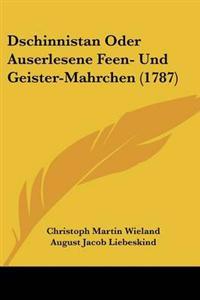 Dschinnistan Oder Auserlesene Feen- Und Geister-Mahrchen (1787)