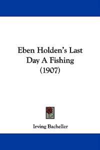 Eben Holden's Last Day A Fishing (1907)