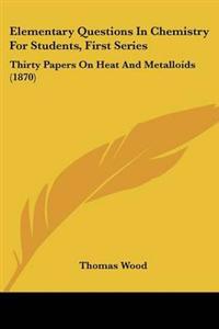 Elementary Questions In Chemistry For Students, First Series