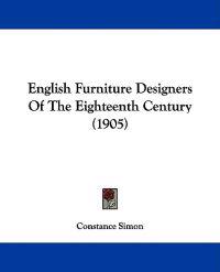 English Furniture Designers Of The Eighteenth Century (1905)