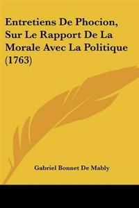 Entretiens De Phocion, Sur Le Rapport De La Morale Avec La Politique (1763)