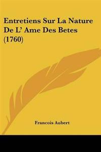 Entretiens Sur La Nature De L' Ame Des Betes (1760)