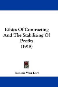 Ethics Of Contracting And The Stabilizing Of Profits (1918)