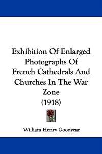 Exhibition Of Enlarged Photographs Of French Cathedrals And Churches In The War Zone (1918)
