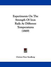 Sandberg, C: Experiments On The Strength Of Iron Rails At Di