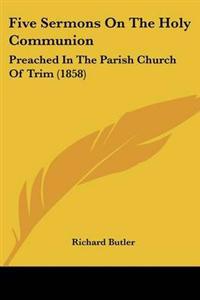 Five Sermons On The Holy Communion