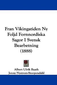 Fran Vikingatiden Ny Foljd Fornnordiska Sagor I Svensk Bearbetning (1888)