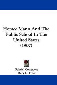 Horace Mann And The Public School In The United States (1907)