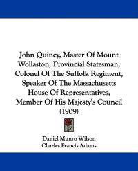 John Quincy, Master Of Mount Wollaston, Provincial Statesman, Colonel Of The Suffolk Regiment, Speaker Of The Massachusetts House Of Representatives, Member Of His Majesty's Council (1909)