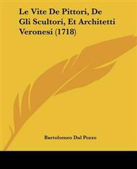 Vite De Pittori, De Gli Scultori, Et Architetti Veronesi (1718)