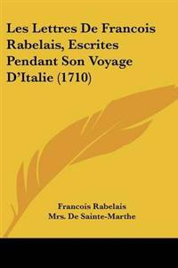 Bokomslag för "Lettres De Francois Rabelais, Escrites Pendant Son Voyage D'Italie (1710)"
