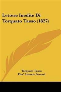 Lettere Inedite Di Torquato Tasso (1827)