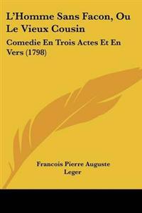L'Homme Sans Facon, Ou Le Vieux Cousin