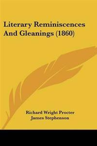 Literary Reminiscences And Gleanings (1860)
