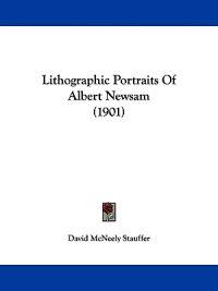 Lithographic Portraits Of Albert Newsam (1901)