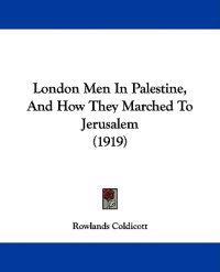 London Men In Palestine, And How They Marched To Jerusalem (1919)