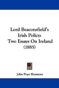 Hennessy, J: Lord Beaconsfield's Irish Policy