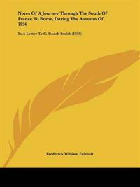 Notes Of A Journey Through The South Of France To Rome, During The Autumn Of 1856