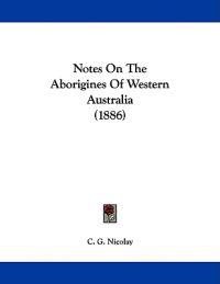 Nicolay, C: Notes On The Aborigines Of Western Australia (18