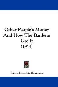Other People's Money And How The Bankers Use It (1914)