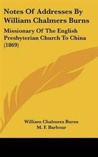 Notes Of Addresses By William Chalmers Burns