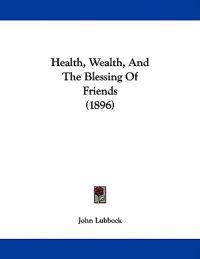 Health, Wealth, And The Blessing Of Friends (1896)