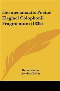 Hermesianactis Poetae Elegiaci Colophonii Fragmentum (1839)