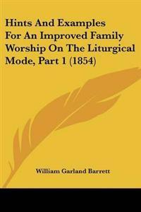 Hints And Examples For An Improved Family Worship On The Liturgical Mode, Part 1 (1854)