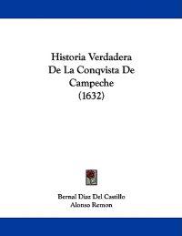 Castillo, B: Historia Verdadera De La Conqvista De Campeche