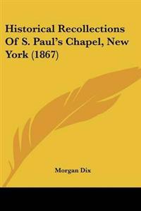 Historical Recollections Of S. Paul's Chapel, New York (1867)