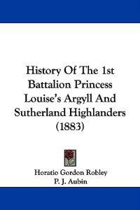 History of the 1st Battalion Princess Louise's Argyll and Sutherland Highlanders