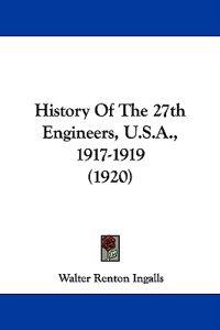 History Of The 27th Engineers, U.S.A., 1917-1919 (1920)