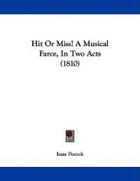 Hit Or Miss! A Musical Farce, In Two Acts (1810)