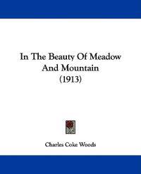 In The Beauty Of Meadow And Mountain (1913)