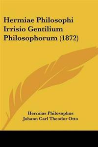 Hermiae Philosophi Irrisio Gentilium Philosophorum (1872)