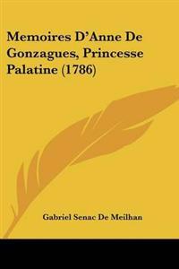 Memoires D'Anne De Gonzagues, Princesse Palatine (1786)