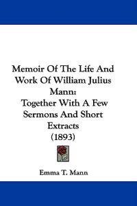 Memoir Of The Life And Work Of William Julius Mann